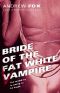 [Fat White Vampire 02] • Bride of Fat White Vampire